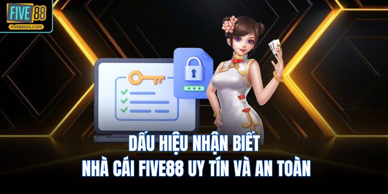 Dấu hiệu nhận biết nhà cái FIVE88 uy tín và an toàn