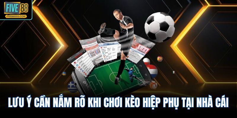 Lưu ý cần nắm rõ khi chơi kèo hiệp phụ tại nhà cái